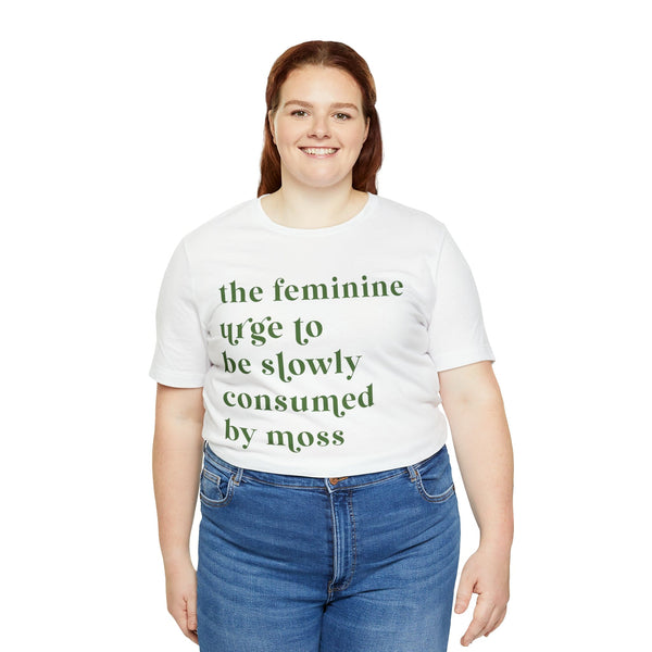 The feminine urge to be consumed by moss Unisex Jersey Short Sleeve Tee